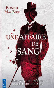 Title: Une affaire de sang: Une enquête de Sherlock Holmes, Author: Bonnie MacBird