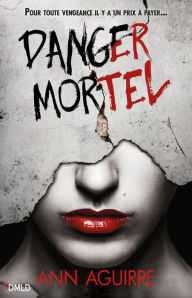 Title: Danger Mortel, Author: Ann Aguirre