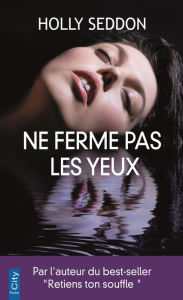 Title: Ne ferme pas les yeux, Author: Holly Seddon