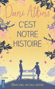 Title: C'est notre histoire, Author: Dani Atkins