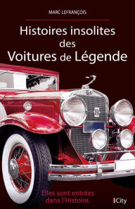 Title: Histoires insolites des voitures de légende, Author: Marc Lefrançois