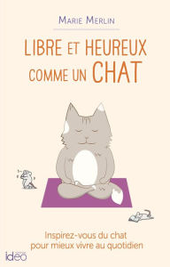 Title: Libre et heureux comme un chat, Author: Marie Merlin