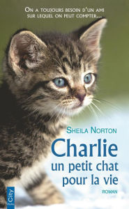 Title: Charlie, un petit chat pour la vie, Author: Sheila Norton