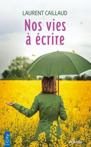 Title: Nos vies à écrire, Author: Laurent Caillaud