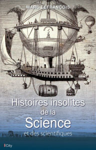 Title: Histoires insolites de la Science et des scientifiques, Author: Marc Lefrançois