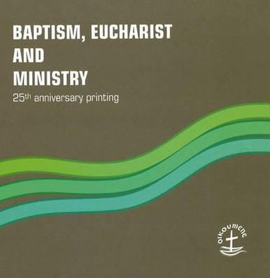 Baptism, Eucharist and Ministry / Edition 1