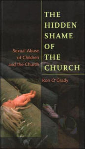 Title: The Hidden Shame of the Church: Sexual Abuse of Children and the Church, Author: Ron O'Grady