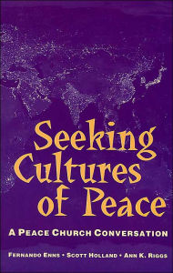 Title: Seeking Cultures of Peace: A Peace Church Conversation, Author: Fernando Enns