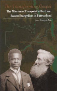 Title: The Transforming Gospel: The Mission of Francois Coillard and Basuto Evangelists in Barotseland, Author: Jean-Francois Zorn