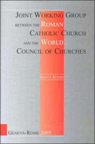 Title: Eighth Report of the Joint Working Group Between the Roman Catholic Church and the World Council of Churches, Author: World Council of Churches