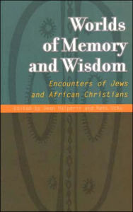 Title: Worlds of Memory and Wisdom: Encounters of Jews and African Christians, Author: Jean Halperin