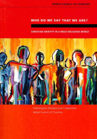 Title: Who do we say that we are?: Christian Identity in a Multi-Religious World, Author: World Council of Churches