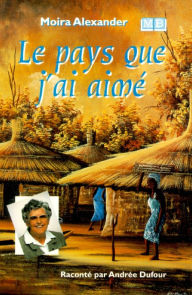 Title: Le pays que j'ai aimé, Author: Moira Alexander