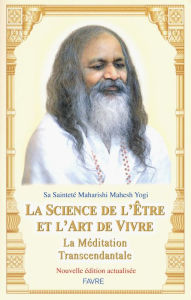 Title: La science de l'être et l'art de vivre - La méditation transcendantale, Author: Mahesh Yogi Maharishi