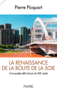 Title: La renaissance de la route de la soie - L'incroyable défi chinois du XXIè siècle, Author: Pierre Picquart