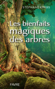 Title: Les bienfaits magiques des arbres, Author: Stéphane Krebs
