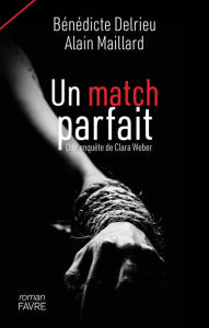 Title: Un match parfait - Une enquête de Clara Weber, Author: Bénédicte Delrieu