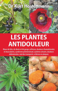 Title: Plantes antidouleur - Maux de tête, de dents et de gorge, arthrose, douleurs rhumatismales et muscul, Author: Kurt Hostettmann