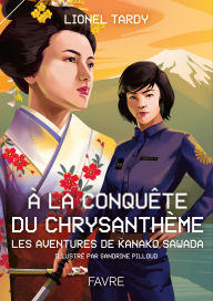 Title: A la conquête du chrysanthème - Les aventures de Kanako Sawada, Author: Lionel Tardy