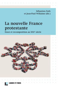 Title: La nouvelle France protestante: Essor et recomposition au XXIe siècle, Author: Labor et Fides