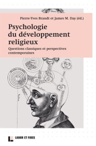 Title: Psychologie du développement religieux: Questions classiques et perspectives contemporaines, Author: Labor et Fides