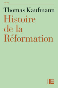 Title: Histoire de la Réformation: Mentalités, religion, société, Author: Thomas Kaufmann