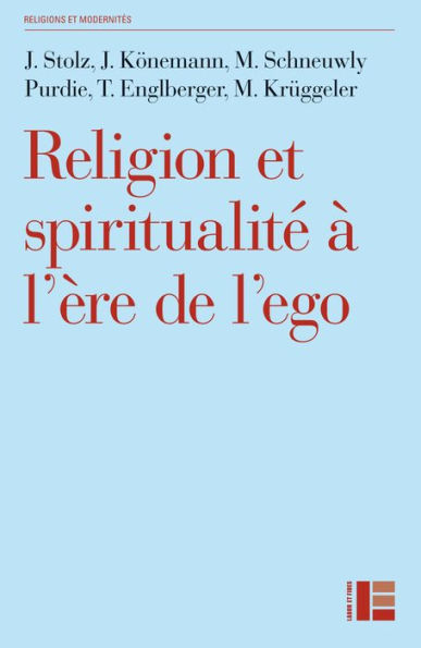 Religion et spiritualité à l'ère de l'ego: Profils de l'institutionnel, de l'alternatif, du distancié et du séculier