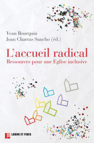 Title: L'accueil radical: Ressources pour une Eglise inclusive, Author: Labor et Fides