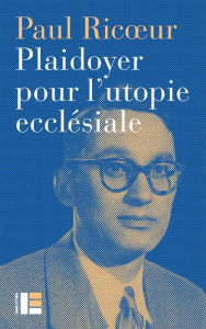 Title: Plaidoyer pour l'utopie ecclésiale, Author: Paul Ricoeur