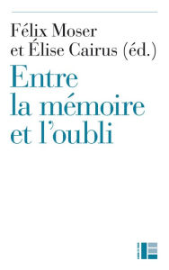 Title: Entre la mémoire et l'oubli: La pensée protestante aujourd'hui, Author: Labor et Fides