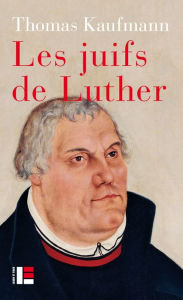 Title: Les juifs de Luther, Author: Thomas Kaufmann