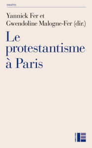 Title: Le protestantisme à Paris: Diversité et recompotision contemporaines, Author: Labor et Fides