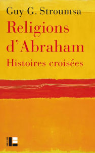 Title: Religions d'Abraham: Histoires croisées, Author: Guy G. Stroumsa