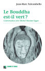 Le Bouddha est-il vert ?: Conversation avec Michel Maxime Egger