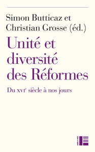 Title: Unité et diversité des Réformes: Du XVIe siècle à nos jours, Author: Labor et Fides