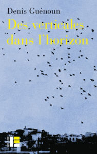 Title: Des verticales dans l'horizon, Author: Denis Guénoun