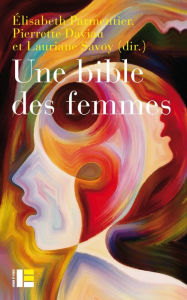 Title: Une bible des femmes: Vingt théologiennes relisent des textes controversés, Author: Labor et Fides