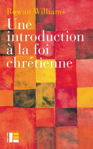 Title: Une introduction à la foi chrétienne, Author: Rowan Williams