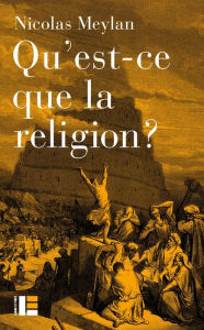 Title: Qu'est-ce que la religion ?, Author: Nicolas Meylan