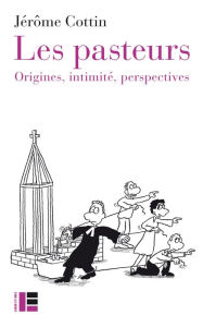 Title: Les pasteurs: Origines, intimité, perspectives, Author: Jérôme Cottin