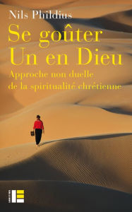Title: Se goûter Un en dieu: Approche non duelle de la spiritualité, Author: Nils Phildius