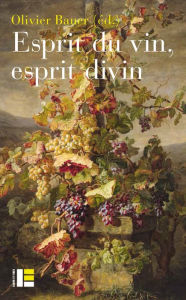 Title: Esprit du vin, esprit divin, Author: Olivier Bauer