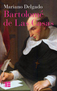 Title: Bartolomé de Las Casas: Sa vie et son oeuvre en défense des Indiens, Author: Mariano Delgado