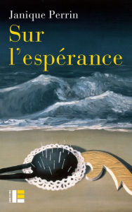 Title: Sur l'espérance: La faiblesse du temps, Author: Janique Perrin