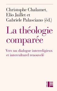 Title: La théologie comparée: Vers un dialogue interreligieux et interculturel renouvelé ?, Author: Labor et Fides