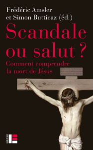 Title: Scandale ou salut ?: Comment comprendre la mort de Jésus, Author: Daniel Marguerat