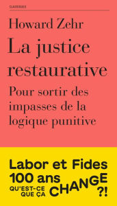 Title: La justice restaurative: Pour sortir des impasses de la logique punitive, Author: Howard Zehr