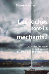 Title: Les Riches Sont-Ils Méchants ?: Le Thriller Des Excès De La Finance Et Des Travers De La Globalisation, Author: Thierry Malleret