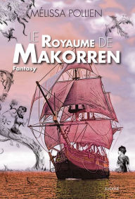 Title: Le royaume de Makorren: Saga de Fantasy, Author: Mélissa Pollien