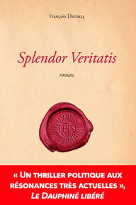 Title: Splendor veritatis: Roman historique, Author: François Darracq